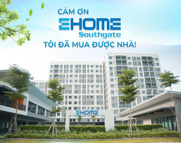 Cảm ơn EHome Southgate - Tôi đã mua được nhà